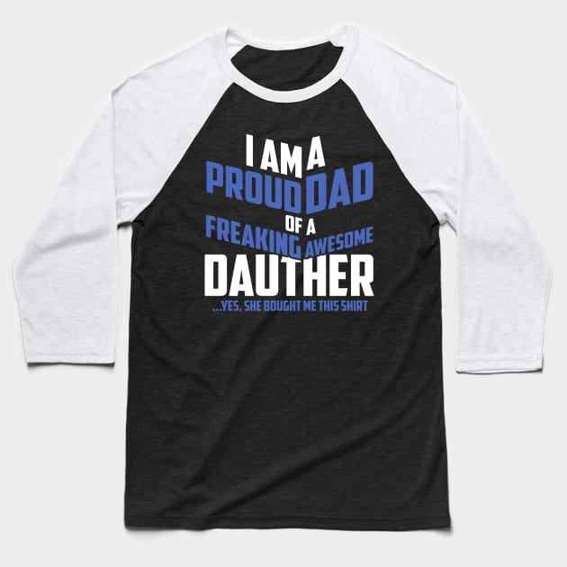 Fathers Day 2018 Proud Dad Of A Freaking Awesome Daughter Baseball T-Shirt by nhatvv